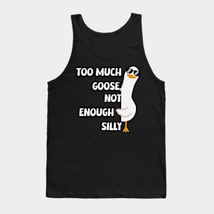 Funny "Too Much Goose, Not Enough Silly" T-Shirt - Unique Silly Graphic Tee for Everyday Fun, Ideal Gift for Laughter Lovers Tank Top